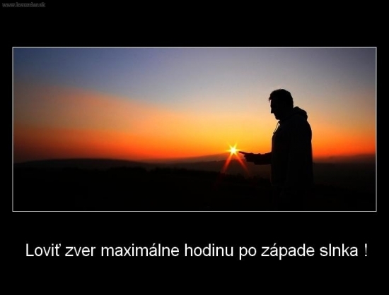 Loviť zver maximálne hodinu po západe slnka!